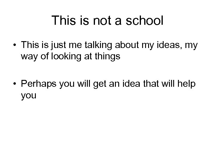 This is not a school • This is just me talking about my ideas,