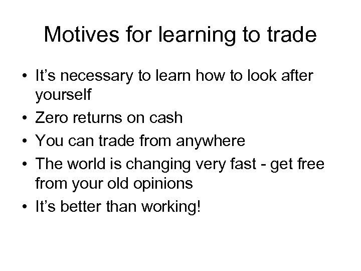 Motives for learning to trade • It’s necessary to learn how to look after