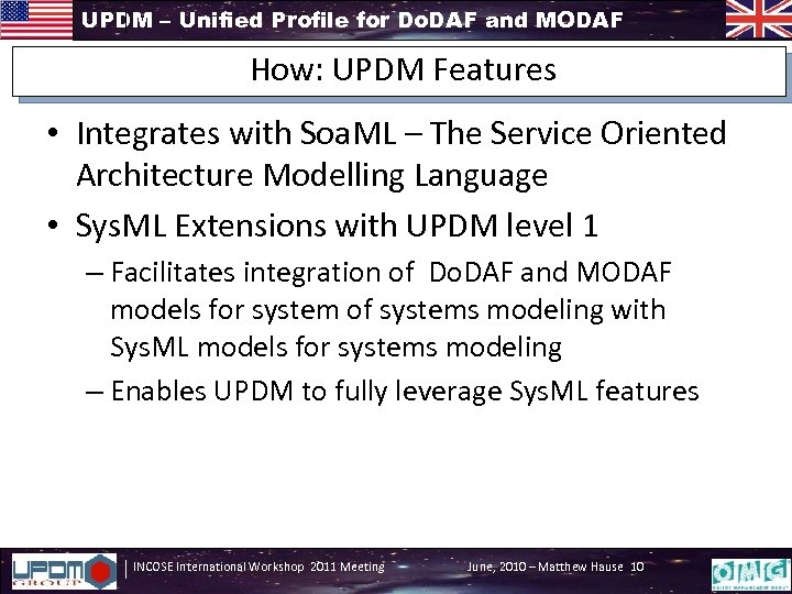 UPDM – Unified Profile for Do. DAF and MODAF How: UPDM Features • Integrates