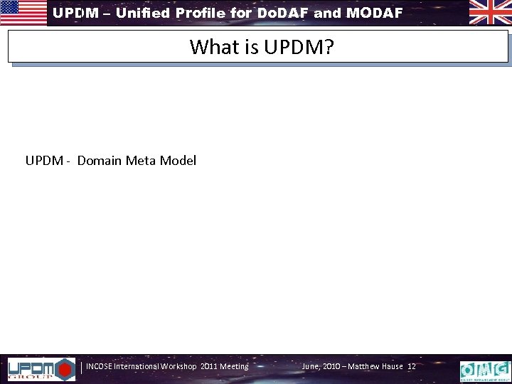 UPDM – Unified Profile for Do. DAF and MODAF What is UPDM? UPDM -