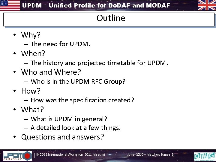 UPDM – Unified Profile for Do. DAF and MODAF Outline • Why? – The