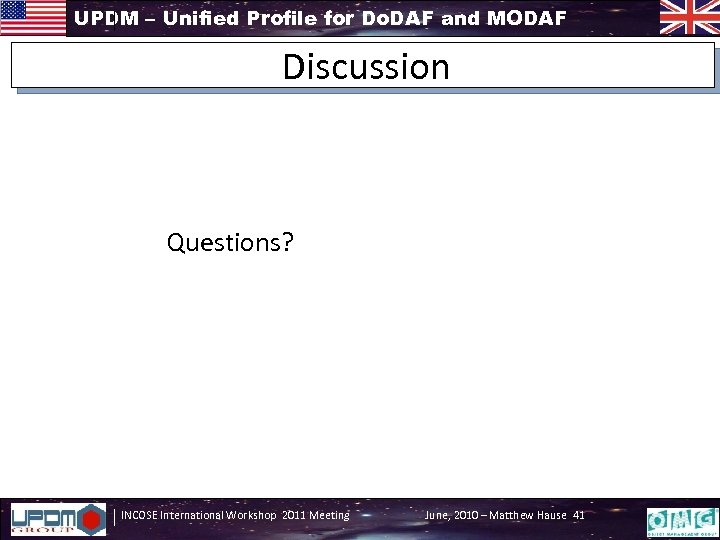 UPDM – Unified Profile for Do. DAF and MODAF Discussion Questions? INCOSE International Workshop