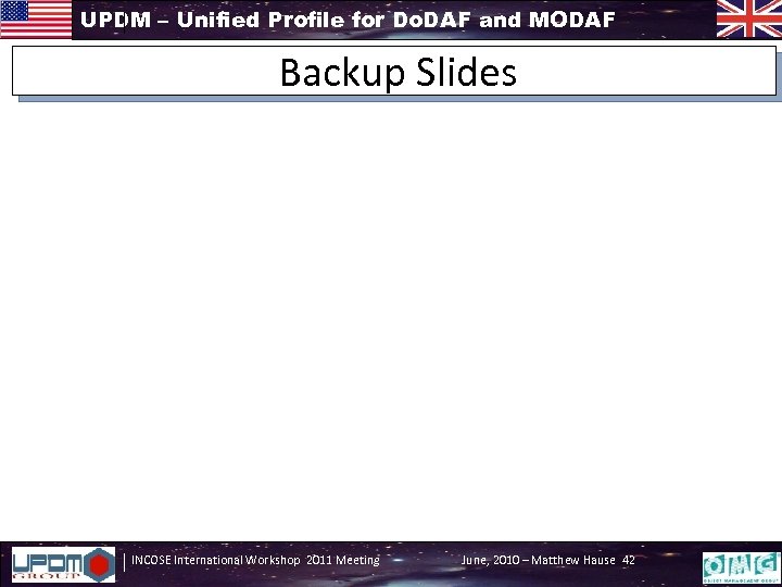 UPDM – Unified Profile for Do. DAF and MODAF Backup Slides INCOSE International Workshop