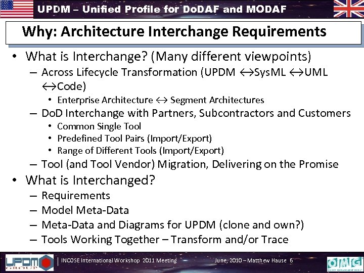 UPDM – Unified Profile for Do. DAF and MODAF Why: Architecture Interchange Requirements •