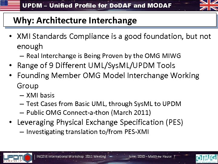 UPDM – Unified Profile for Do. DAF and MODAF Why: Architecture Interchange • XMI