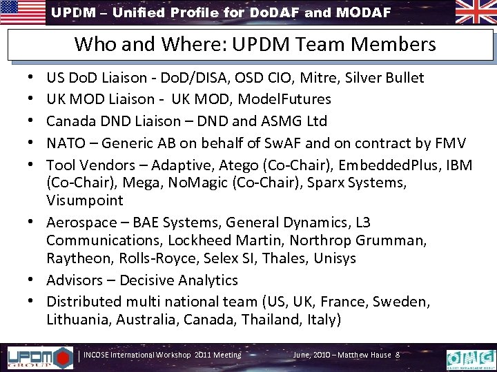 UPDM – Unified Profile for Do. DAF and MODAF Who and Where: UPDM Team