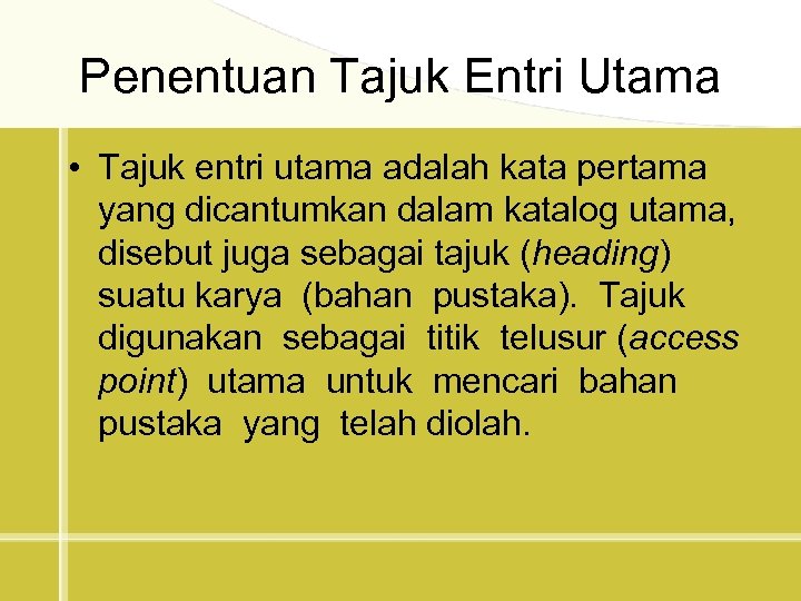 Penentuan Tajuk Entri Utama • Tajuk entri utama adalah kata pertama yang dicantumkan dalam