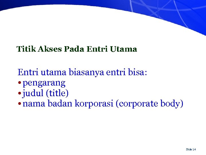 Titik Akses Pada Entri Utama Entri utama biasanya entri bisa: • pengarang • judul
