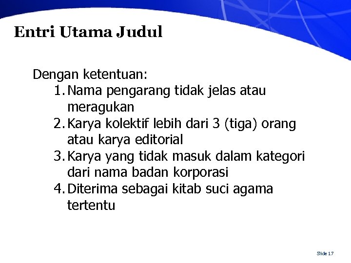 Entri Utama Judul Dengan ketentuan: 1. Nama pengarang tidak jelas atau meragukan 2. Karya