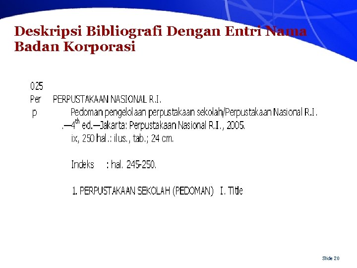 Deskripsi Bibliografi Dengan Entri Nama Badan Korporasi Slide 20 