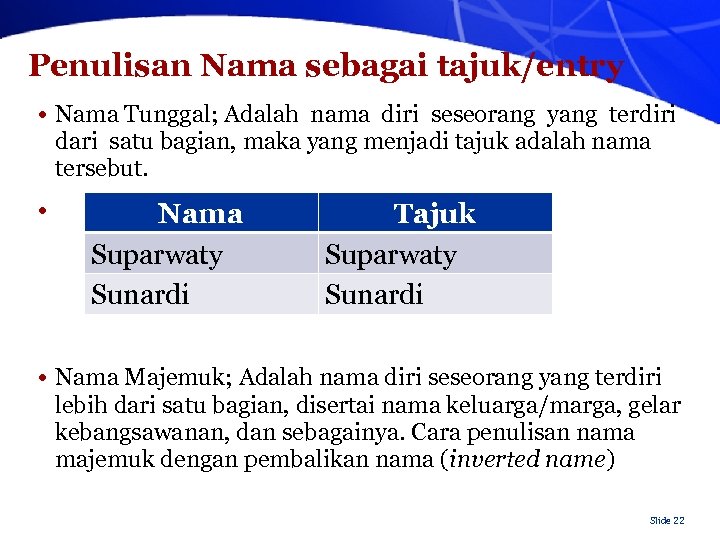 Penulisan Nama sebagai tajuk/entry • Nama Tunggal; Adalah nama diri seseorang yang terdiri dari
