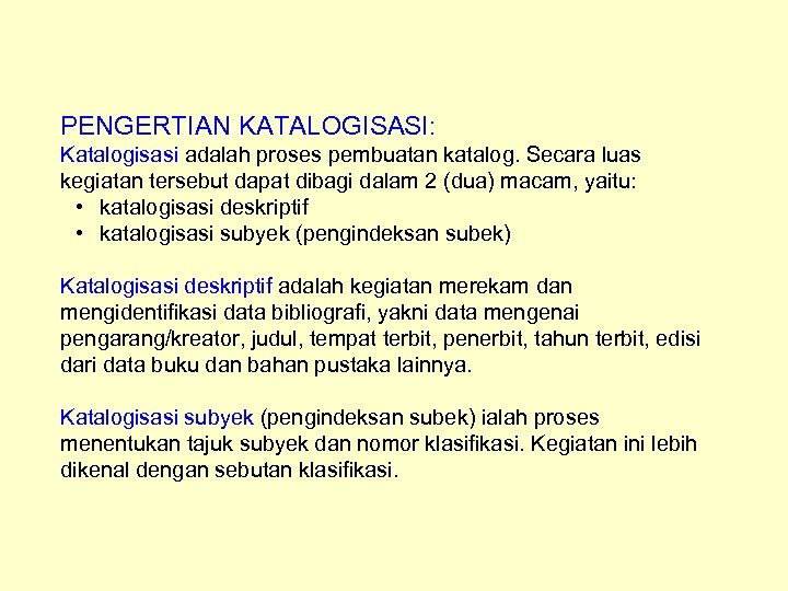 PENGERTIAN KATALOGISASI: Katalogisasi adalah proses pembuatan katalog. Secara luas kegiatan tersebut dapat dibagi dalam