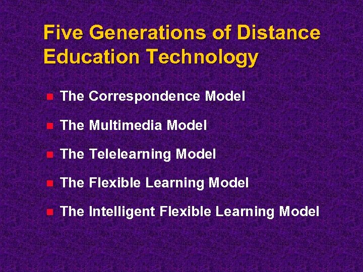 Five Generations of Distance Education Technology n The Correspondence Model n The Multimedia Model