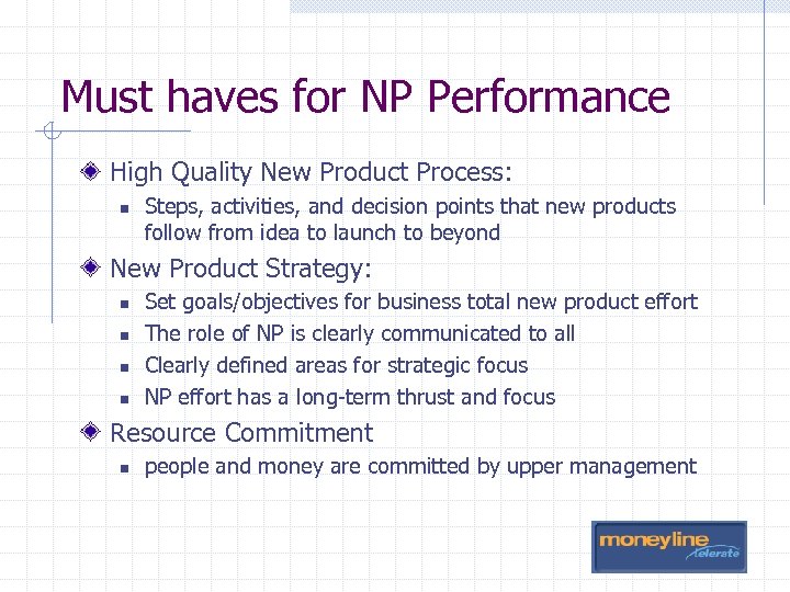 Must haves for NP Performance High Quality New Product Process: n Steps, activities, and