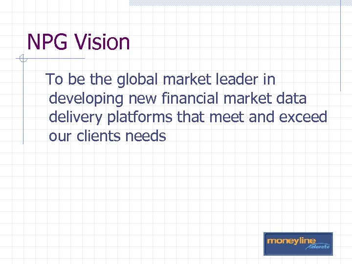 NPG Vision To be the global market leader in developing new financial market data