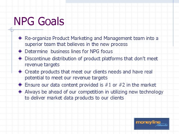 NPG Goals Re-organize Product Marketing and Management team into a superior team that believes