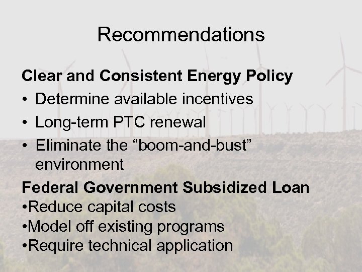 Recommendations Clear and Consistent Energy Policy • Determine available incentives • Long-term PTC renewal