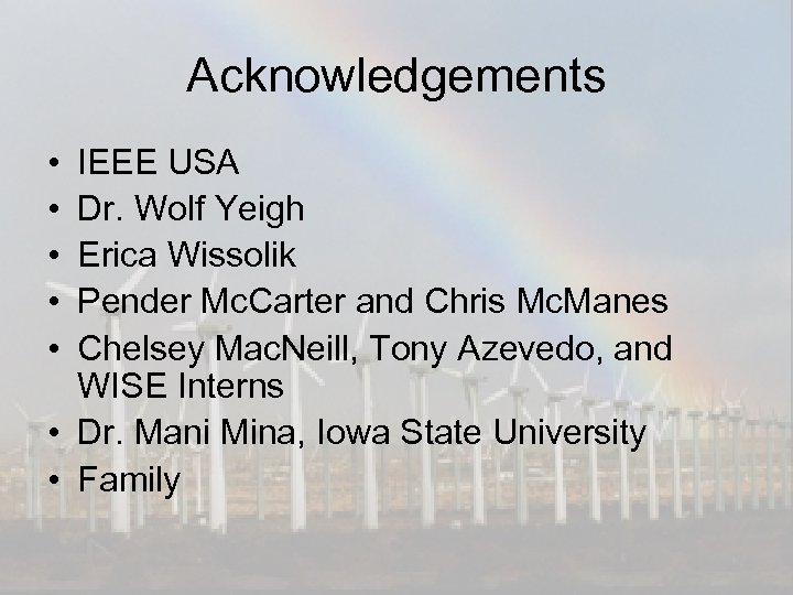 Acknowledgements • • • IEEE USA Dr. Wolf Yeigh Erica Wissolik Pender Mc. Carter