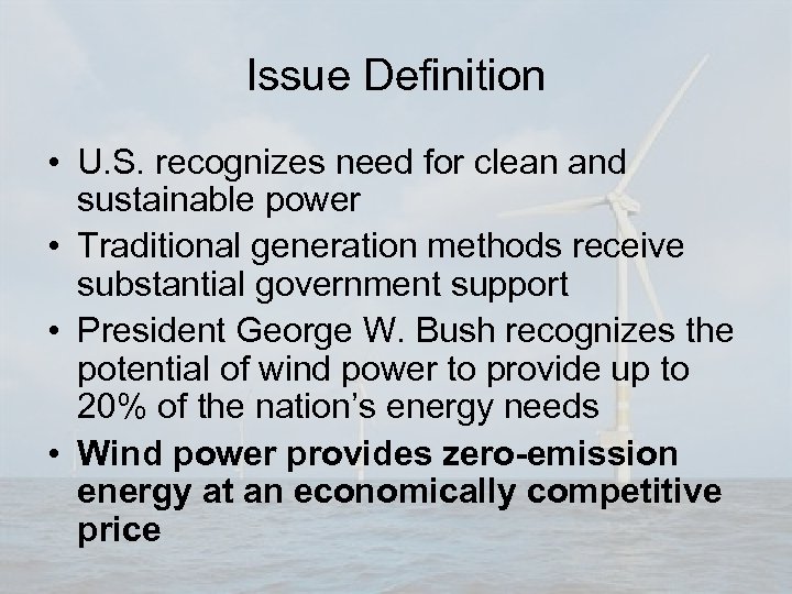 Issue Definition • U. S. recognizes need for clean and sustainable power • Traditional