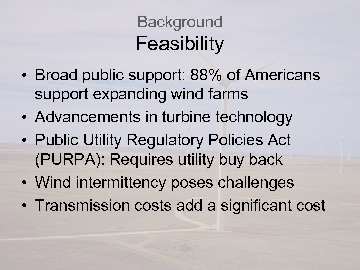 Background Feasibility • Broad public support: 88% of Americans support expanding wind farms •