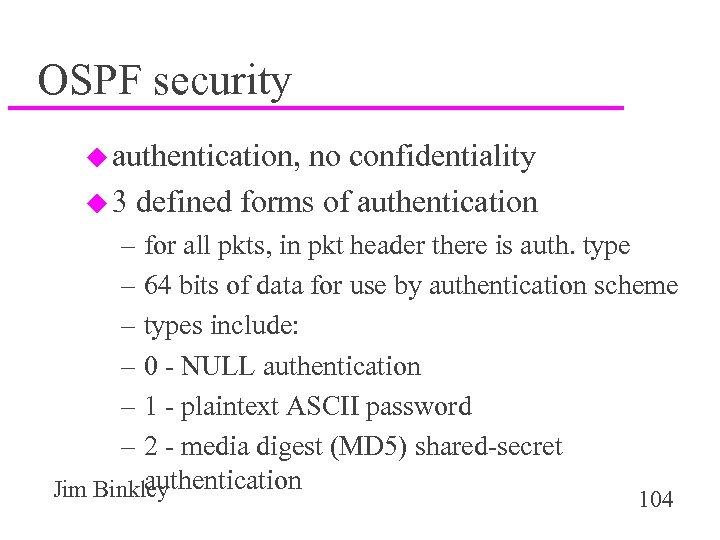 OSPF security u authentication, no confidentiality u 3 defined forms of authentication – for