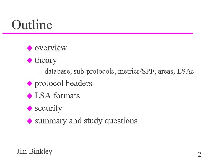 Outline u overview u theory – database, sub-protocols, metrics/SPF, areas, LSAs u protocol headers