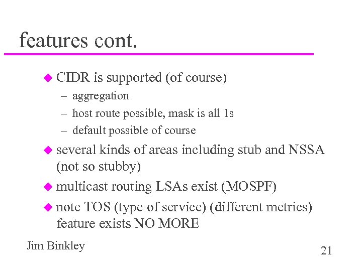features cont. u CIDR is supported (of course) – aggregation – host route possible,