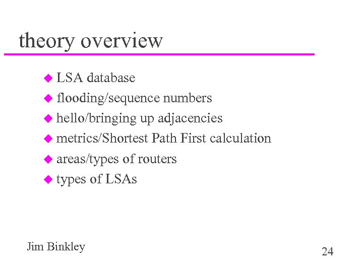 theory overview u LSA database u flooding/sequence numbers u hello/bringing up adjacencies u metrics/Shortest