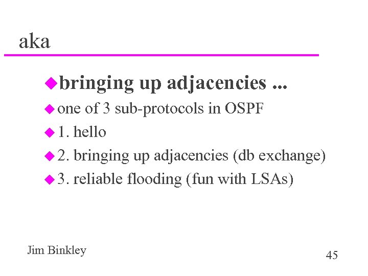 aka ubringing up adjacencies. . . u one of 3 sub-protocols in OSPF u