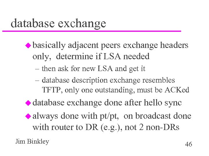 database exchange u basically adjacent peers exchange headers only, determine if LSA needed –