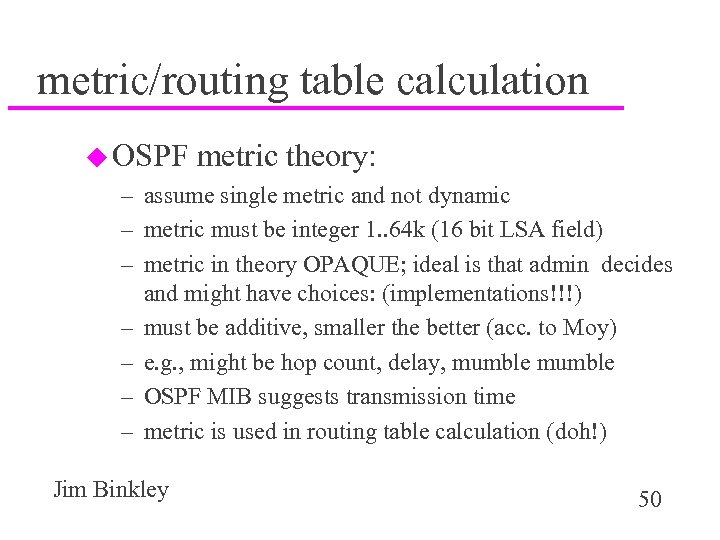 metric/routing table calculation u OSPF metric theory: – assume single metric and not dynamic