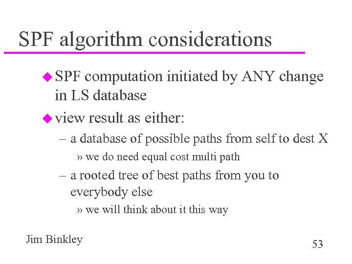 SPF algorithm considerations u SPF computation initiated by ANY change in LS database u