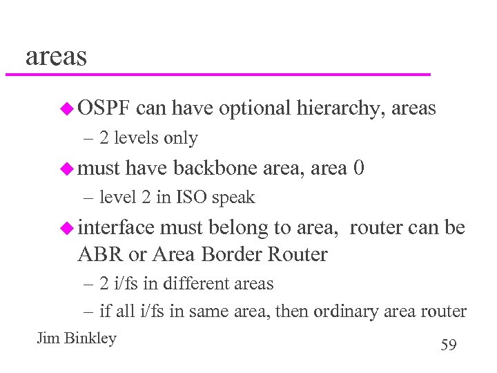 areas u OSPF can have optional hierarchy, areas – 2 levels only u must