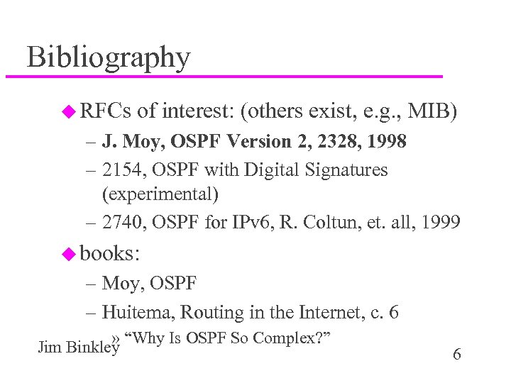 Bibliography u RFCs of interest: (others exist, e. g. , MIB) – J. Moy,