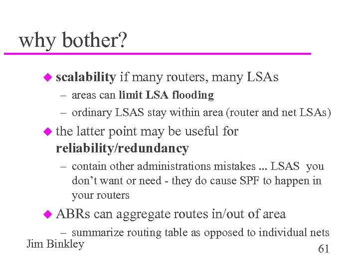 why bother? u scalability if many routers, many LSAs – areas can limit LSA