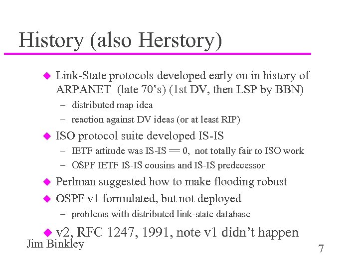 History (also Herstory) u Link-State protocols developed early on in history of ARPANET (late
