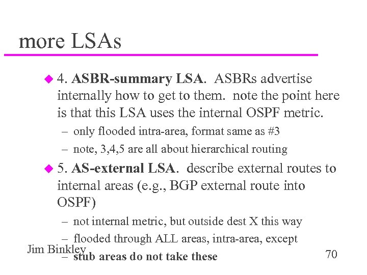 more LSAs u 4. ASBR-summary LSA. ASBRs advertise internally how to get to them.