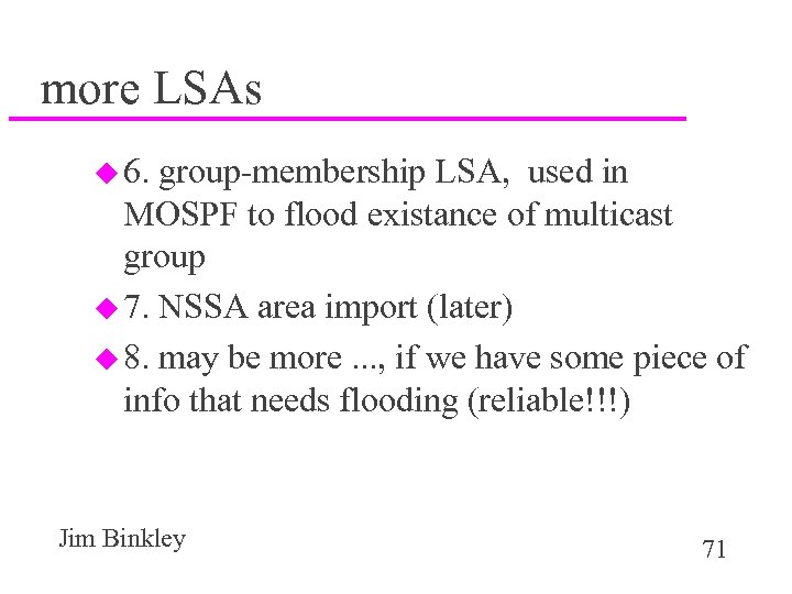 more LSAs u 6. group-membership LSA, used in MOSPF to flood existance of multicast