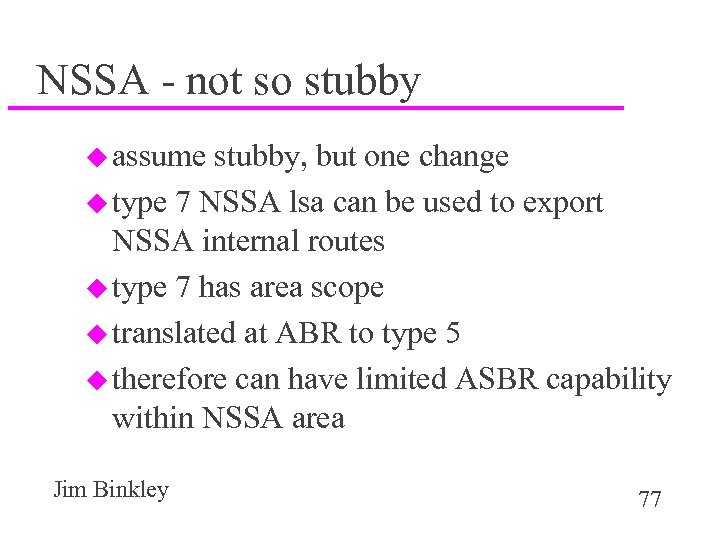 NSSA - not so stubby u assume stubby, but one change u type 7