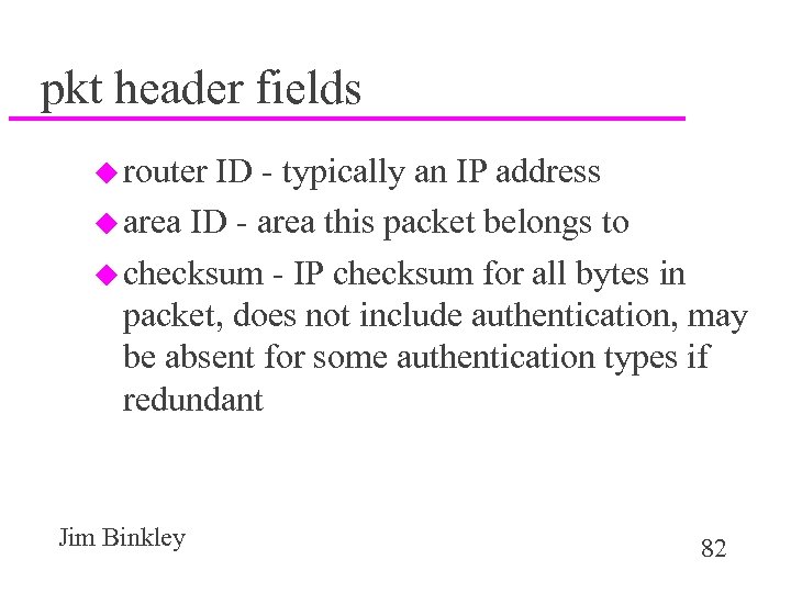 pkt header fields u router ID - typically an IP address u area ID