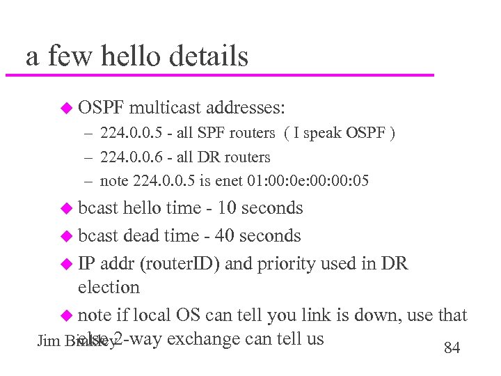 a few hello details u OSPF multicast addresses: – 224. 0. 0. 5 -