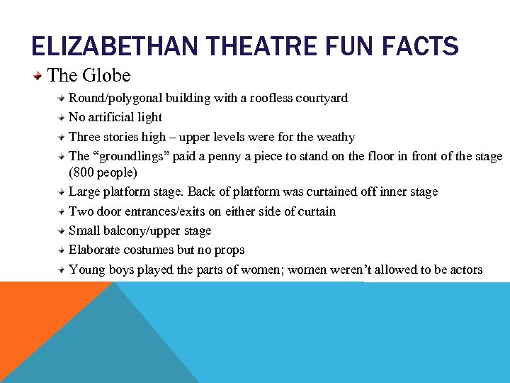 ELIZABETHAN THEATRE FUN FACTS The Globe Round/polygonal building with a roofless courtyard No artificial