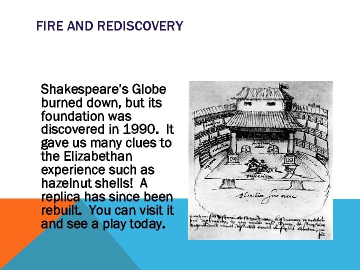 FIRE AND REDISCOVERY Shakespeare’s Globe burned down, but its foundation was discovered in 1990.