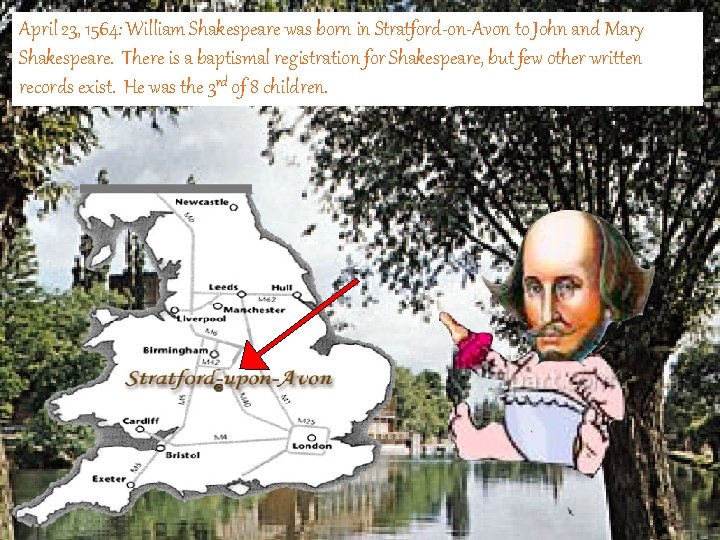 April 23, 1564: William Shakespeare was born in Stratford-on-Avon to John and Mary Shakespeare.