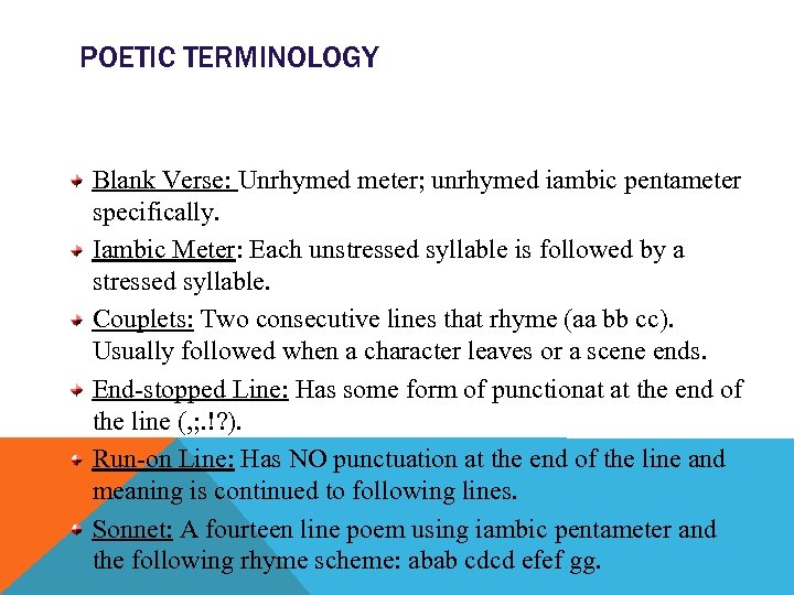 POETIC TERMINOLOGY Blank Verse: Unrhymed meter; unrhymed iambic pentameter specifically. Iambic Meter: Each unstressed