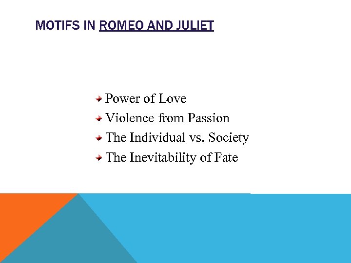 MOTIFS IN ROMEO AND JULIET Power of Love Violence from Passion The Individual vs.