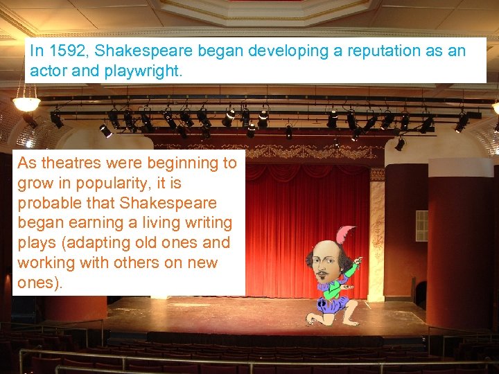 In 1592, Shakespeare began developing a reputation as an actor and playwright. As theatres