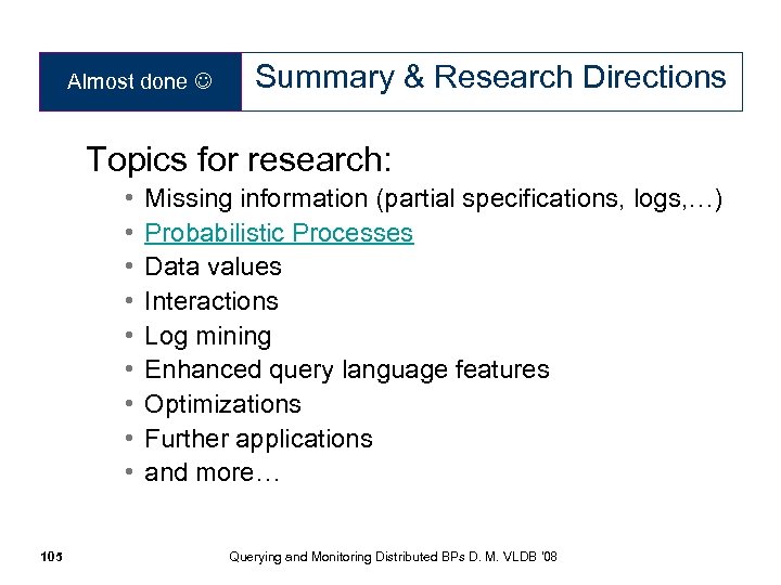 Almost done Summary & Research Directions Topics for research: • • • 105 Missing