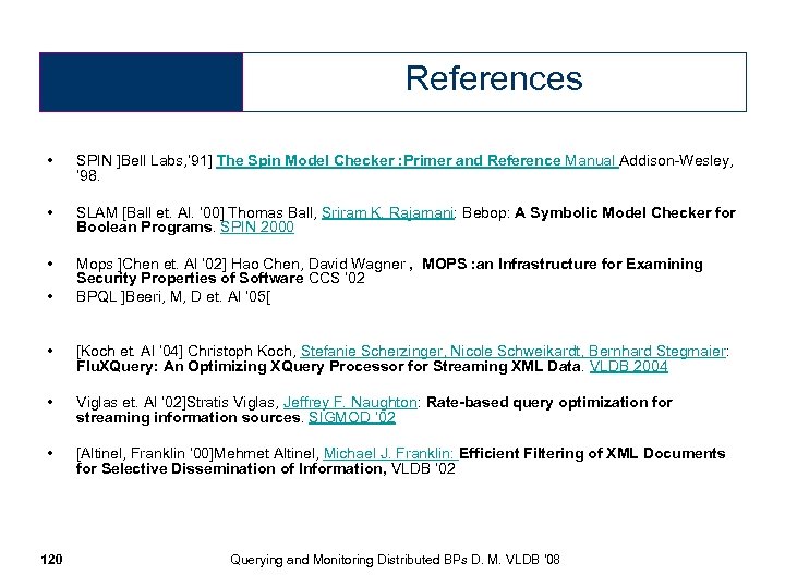 References • SPIN ]Bell Labs, ’ 91] The Spin Model Checker : Primer and