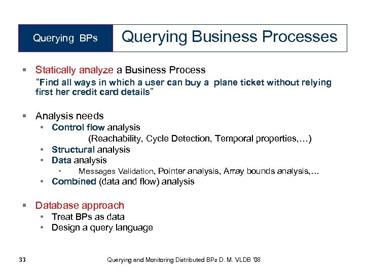 Querying BPs Querying Business Processes § Statically analyze a Business Process “Find all ways